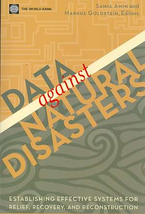 Data Against Disasters: Establishing Effective Systems for Relief, Recovery, and Reconstruction de Samia Amin