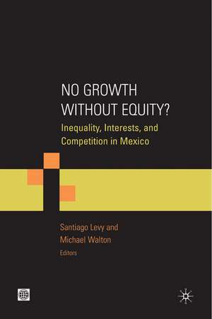 No Growth Without Equity?: Inequality, Interests and Competition in Mexico de Michael Walton