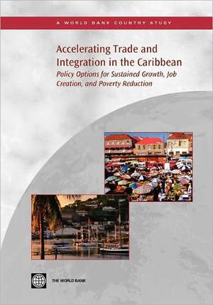 Accelerating Trade Integration in the Caribbean: Policy Options for Sustained Growth, Job Creation, and Poverty Reduction de Yvonne Manu Tsikata