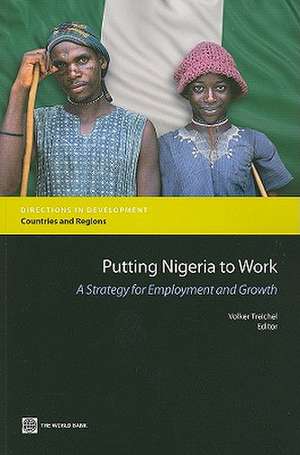 Putting Nigeria to Work: A Strategy for Employment and Growth de Volker Treichel