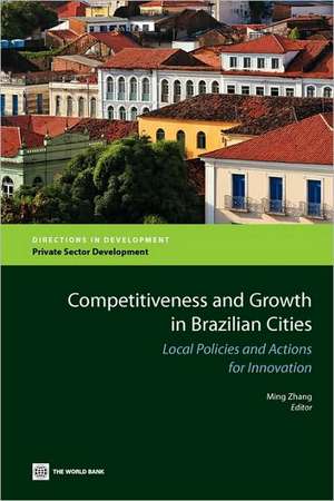 Competitiveness and Growth in Brazilian Cities: Local Policies and Actions for Innovation de Ming Zhang