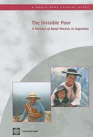 The Invisible Poor: A Portrait of Rural Poverty in Argentina de World Bank Publications