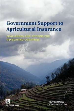 Government Support to Agricultural Insurance: Challenges and Options for Developing Countries de Olivier Mahul