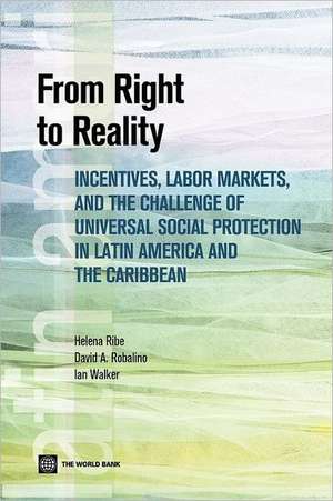 From Right to Reality: Incentives, Labor Markets, and the Challenge of Universal Social Protection in Latin America and the Caribbean de Helena Ribe