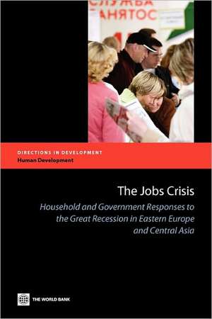 The Jobs Crisis: Household and Government Responses to the Great Recession in Eastern Europe and Central Asia de M. Ihsan Ajwad