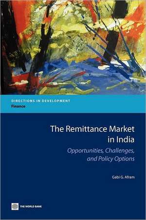 The Remittance Market in India: Opportunities, Challenges, and Policy Options de Gabi G. Afram