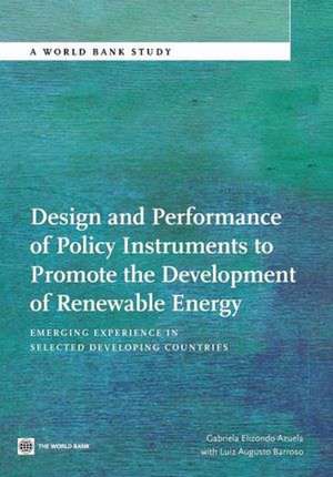 Design and Performance of Policy Instruments to Promote the Development of Renewable Energy: Emerging Experience in Selected Developing Countries de Gabriela Elizondo Azuela