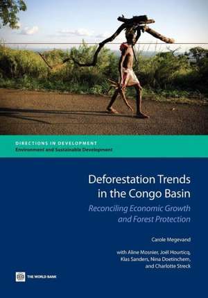 Deforestation Trends in the Congo Basin: Reconciling Economic Growth and Forest Protection de Carole Megevand