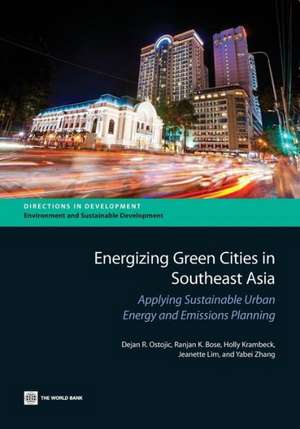 Energizing Green Cities in Southeast Asia: Applying Sustainable Urban Energy and Emissions Planning de Dejan R. Ostojic