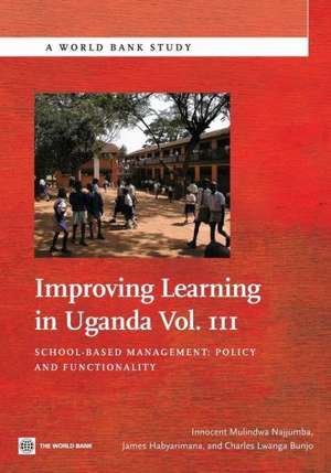 Improving Learning in Uganda, Vol. III: Policy and Functionality de Innocent Mulindwa Najjumba