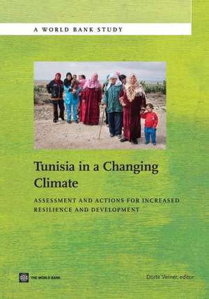 Tunisia in a Changing Climate: Assessment and Actions for Increased Resilience and Development de Dorte Verner