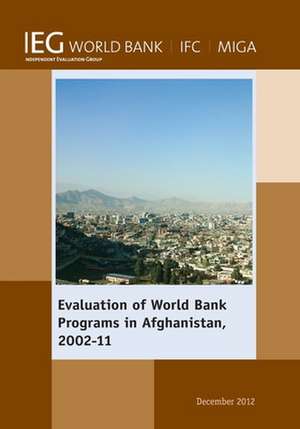 Evaluation of World Bank Programs in Afghanistan 2002-11 de The World Bank