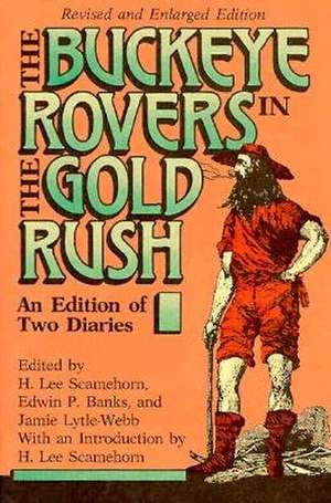 Buckeye Rovers in the Gold Rush: An Edition Of Two Diaries de H. Lee Scamehorn