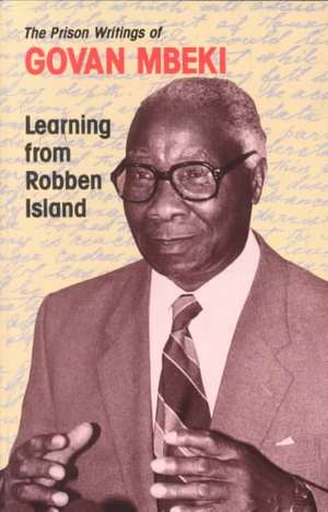Learning From Robben Island: Govan Mbeki’s Prison Writings de Govan Mbeki