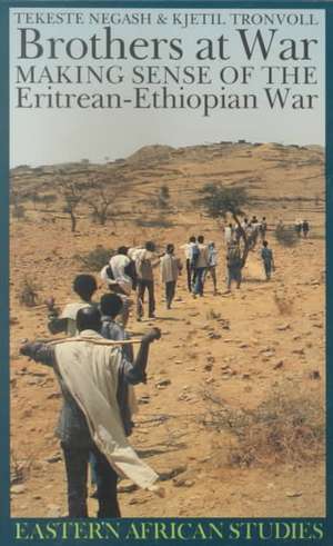 Brothers at War: Making Sense of the Eritrean-Ethiopian War de Tekeste Negash