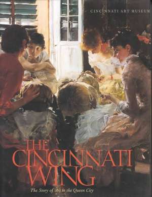 The Cincinnati Wing: The Story of Art in the Queen City de Julie Aronson