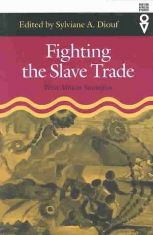 Fighting the Slave Trade: West African Strategies de Sylviane A. Diouf