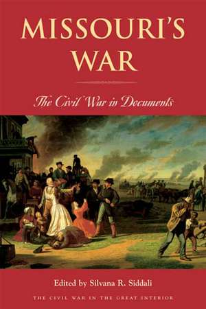 Missouri’s War: The Civil War in Documents de Silvana R. Siddali