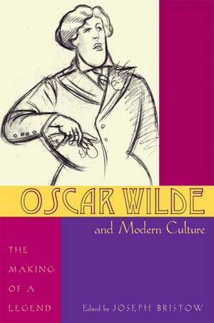 Oscar Wilde and Modern Culture: The Making of a Legend de Joseph Bristow