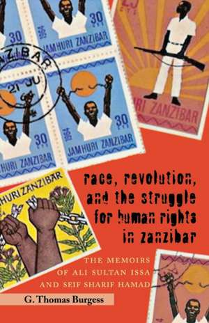 Race, Revolution, and the Struggle for Human Rights in Zanzibar: The Memoirs of Ali Sultan Issa and Seif Sharif Hamad de G. Thomas Burgess