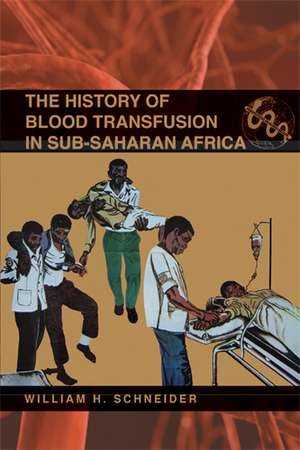 The History of Blood Transfusion in Sub-Saharan Africa de William H. Schneider