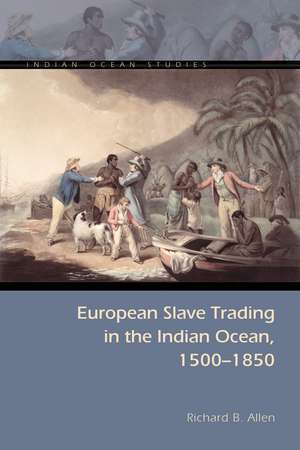 European Slave Trading in the Indian Ocean, 1500–1850 de Richard B. Allen