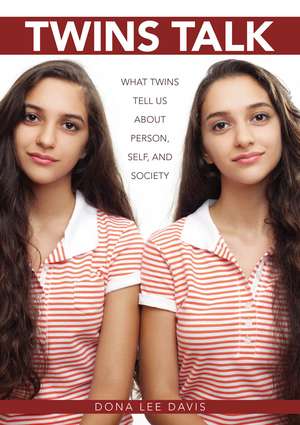 Twins Talk: What Twins Tell Us about Person, Self, and Society de Dona Lee Davis