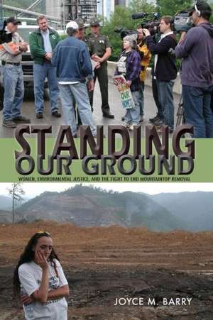 Standing Our Ground: Women, Environmental Justice, and the Fight to End Mountaintop Removal de Prof. Joyce M. Barry