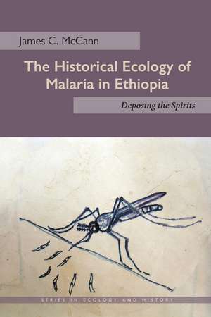 The Historical Ecology of Malaria in Ethiopia – Deposing the Spirits de James C. Mccann