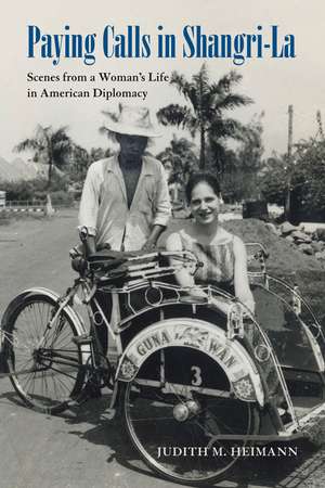 Paying Calls in Shangri-La: Scenes from a Woman’s Life in American Diplomacy de Judith M. Heimann