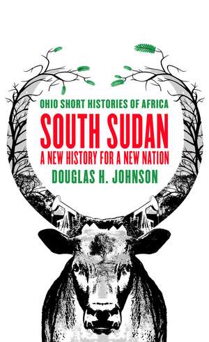 South Sudan: A New History for a New Nation de Douglas H. Johnson