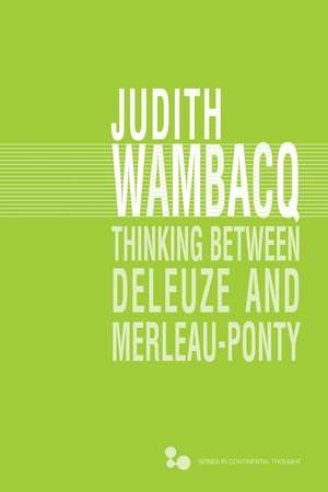 Thinking between Deleuze and Merleau-Ponty de Judith Wambacq