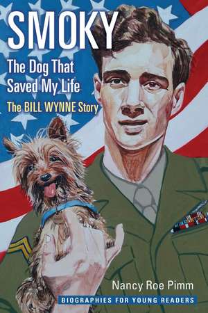 Smoky, the Dog That Saved My Life: The Bill Wynne Story de Nancy Roe Pimm