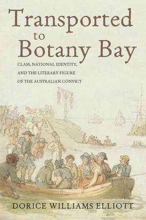 Transported to Botany Bay: Class, National Identity, and the Literary Figure of the Australian Convict de Dorice Williams Elliott