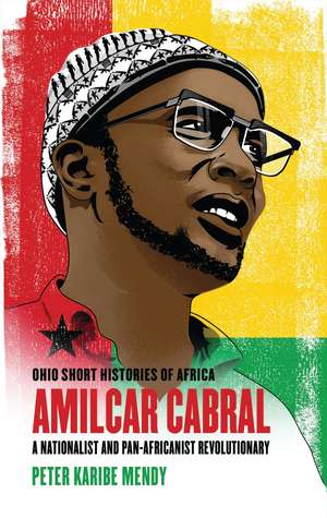 Amílcar Cabral: A Nationalist and Pan-Africanist Revolutionary de Peter Karibe Mendy