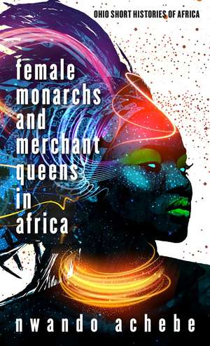 Female Monarchs and Merchant Queens in Africa de Nwando Achebe