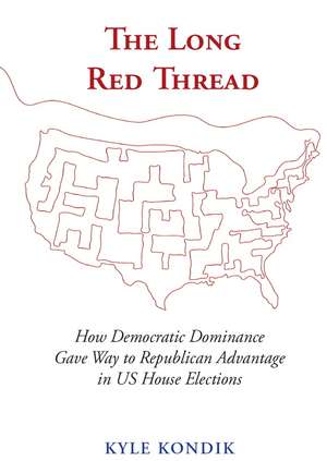 The Long Red Thread: How Democratic Dominance Gave Way to Republican Advantage in US House Elections de Kyle Kondik