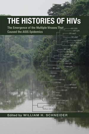 The Histories of HIVs: The Emergence of the Multiple Viruses That Caused the AIDS Epidemics de William H. Schneider