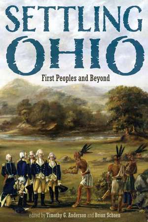 Settling Ohio: First Peoples and Beyond de Timothy G. Anderson