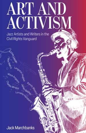 Art and Activism: Jazz Artists and Writers in the Civil Rights Vanguard de Jack Marchbanks