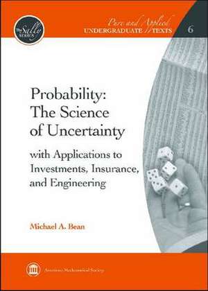 Probability - The Science of Uncertainty: with Applications to Investments, Insurance, and Engineering de Michael A. Bean