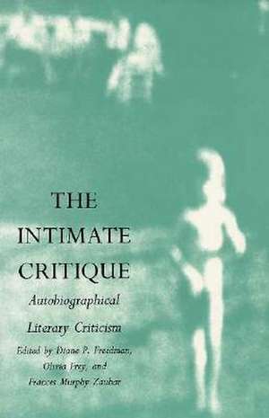 The Intimate Critique – Autobiographical Literary Criticism de Diane P. Freedman