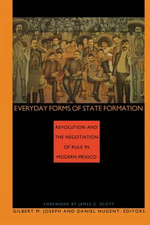 Everyday Forms of State Formation – Revolution and the Negotiation of Rule in Modern Mexico de Gilbert M. Joseph