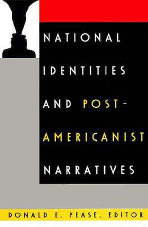 National Identities and Post–Americanist Narratives de Donald E. Pease