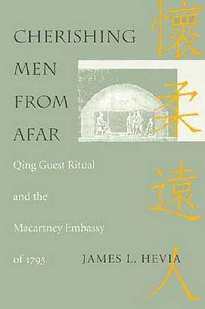 Cherishing Men from Afar – Qing Guest Ritual and the Macartney Embassy of 1793 de James L. Hevia