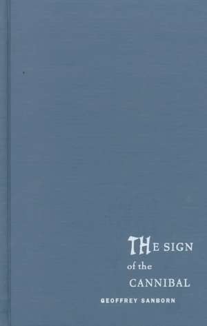 The Sign of the Cannibal – Melville and the Making of a Postcolonial Reader de Geoffrey Sanborn