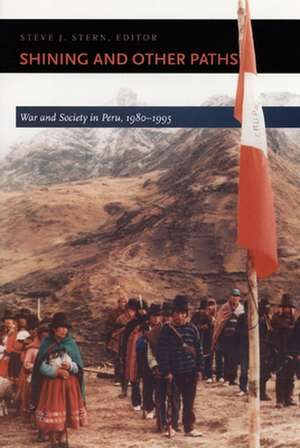 Shining and Other Paths – War and Society in Peru, 1980–1995 de Steve J. Stern