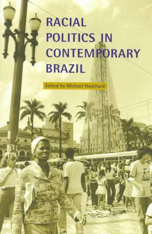 Racial Politics in Contemporary Brazil de Michael Hanchard