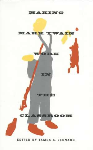 Making Mark Twain Work in the Classroom de James S. Leonard