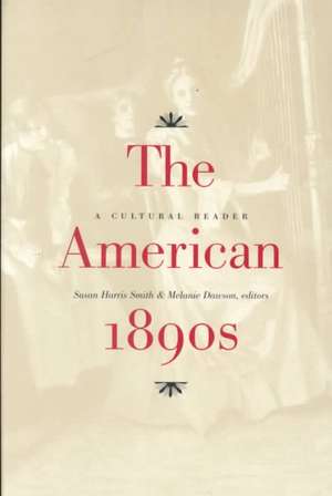 The American 1890s – A Cultural Reader de Susan Harris Smith